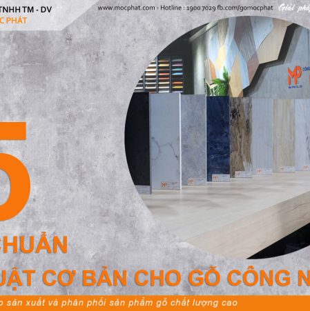 5 TIÊU CHUẨN KỸ THUẬT CƠ BẢN ĐỂ ĐÁNH GIÁ CHẤT LƯỢNG GỖ CÔNG NGHIỆP
