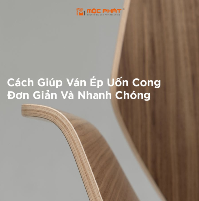 Cách Giúp Ván Ép Uốn Cong Đơn Giản Và Nhanh Chóng