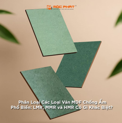 Phân Loại Các Loại Ván MDF Chống Ẩm Phổ Biến: LMR, MMR và HMR Có Gì Khác Biệt?